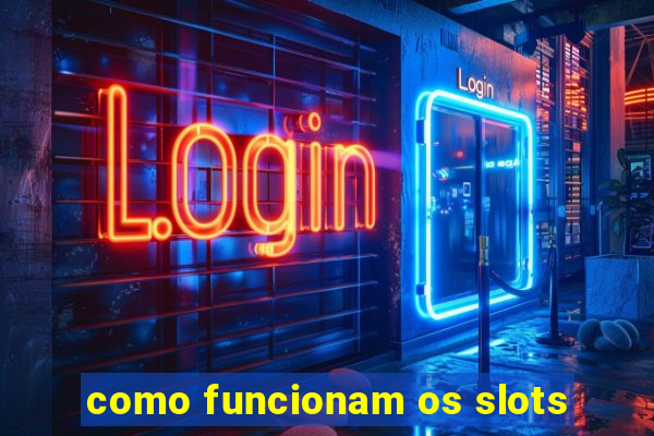 como funcionam os slots