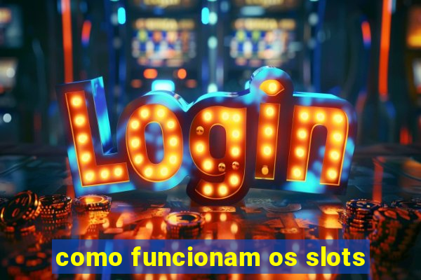 como funcionam os slots