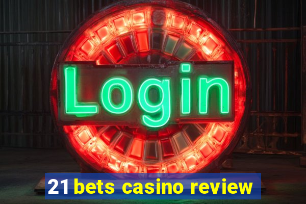 21 bets casino review