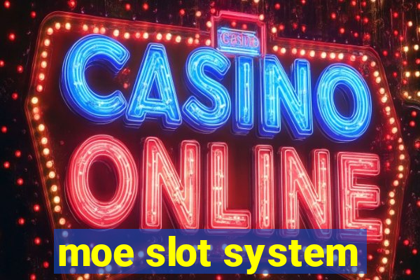 moe slot system