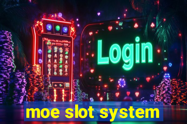 moe slot system