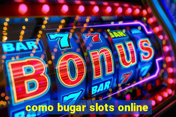 como bugar slots online