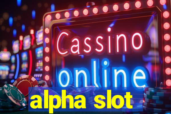 alpha slot