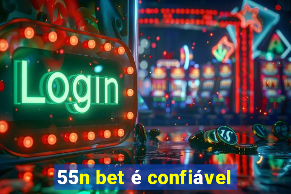 55n bet é confiável