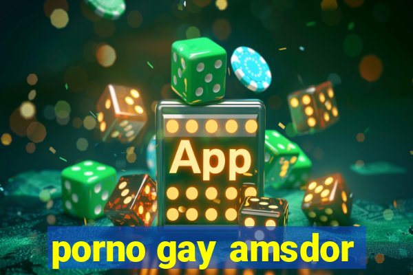 porno gay amsdor