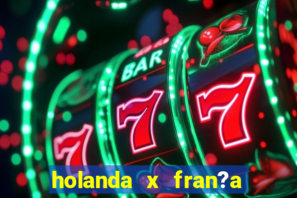 holanda x fran?a onde assistir