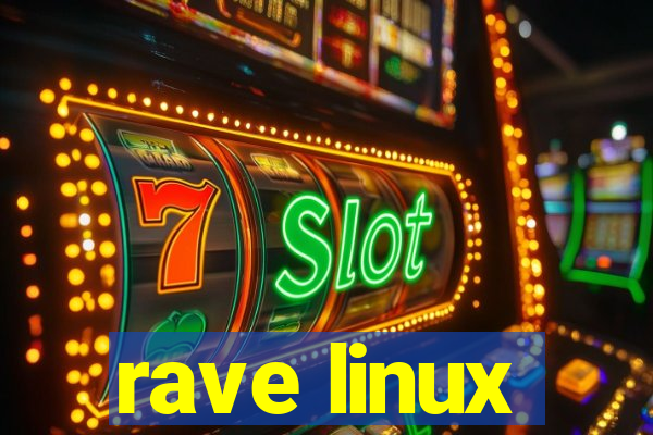 rave linux