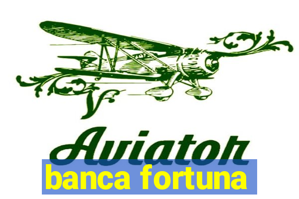 banca fortuna