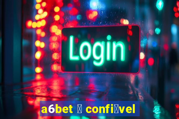 a6bet 茅 confi谩vel