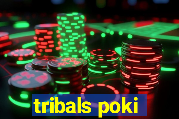 tribals poki