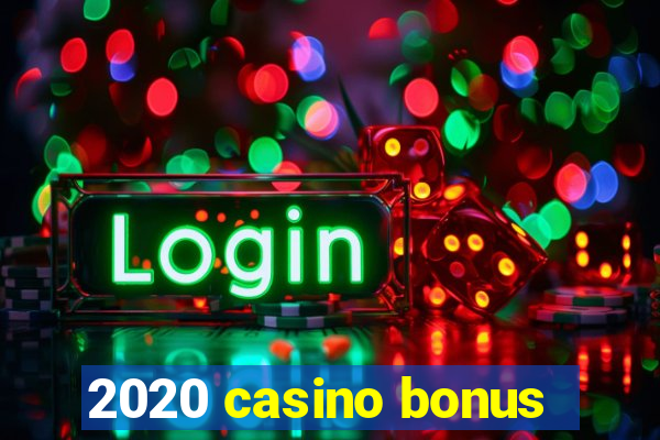 2020 casino bonus