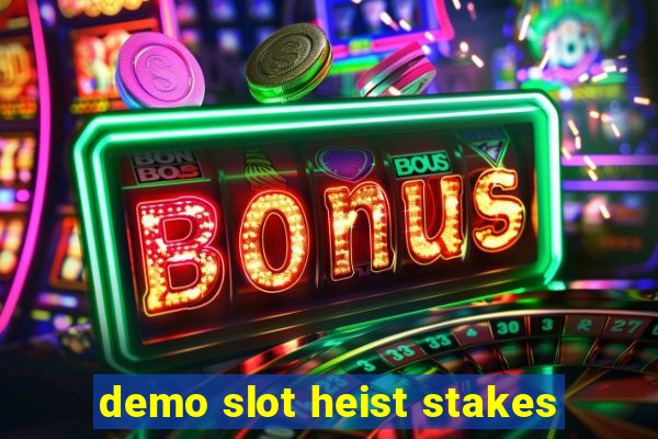 demo slot heist stakes