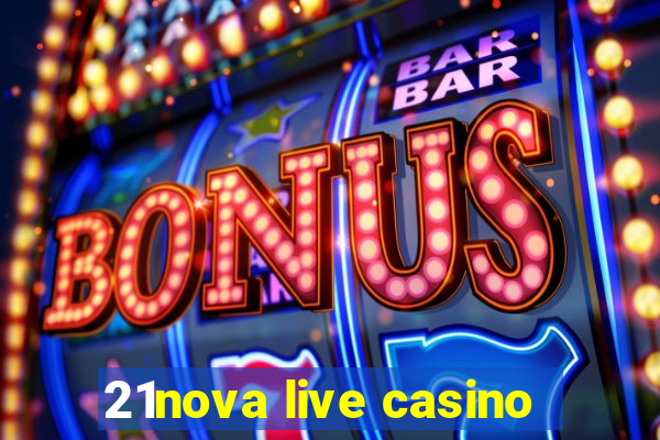 21nova live casino