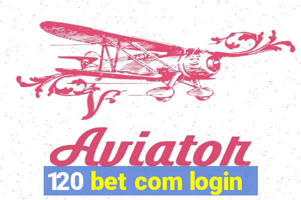 120 bet com login