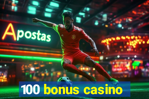 100 bonus casino