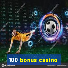 100 bonus casino