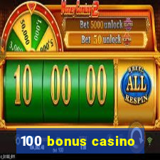 100 bonus casino