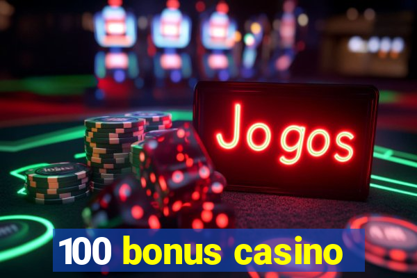 100 bonus casino