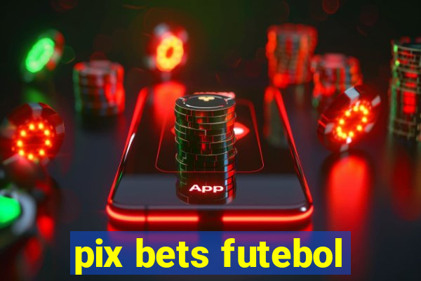 pix bets futebol