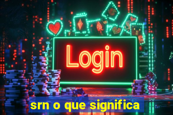 srn o que significa