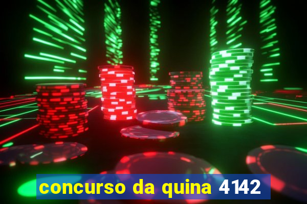 concurso da quina 4142