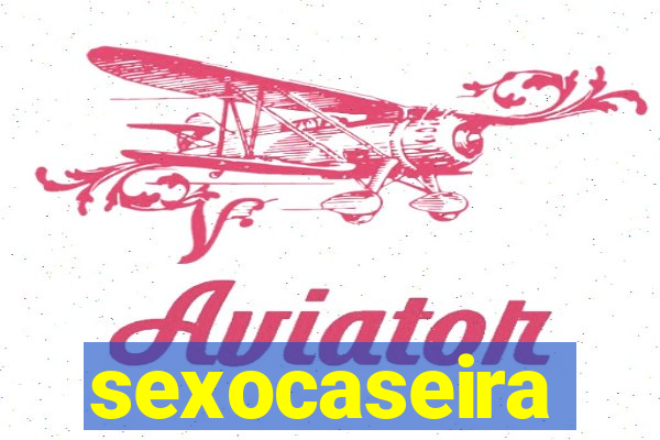 sexocaseira