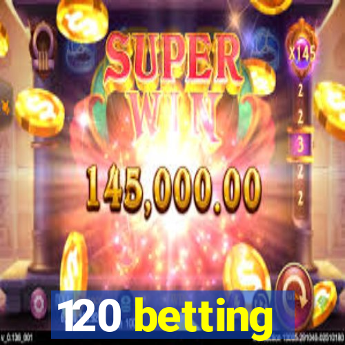 120 betting