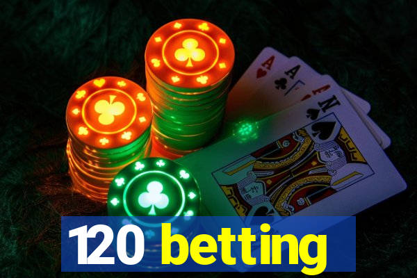 120 betting