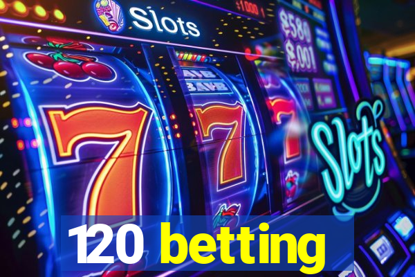 120 betting