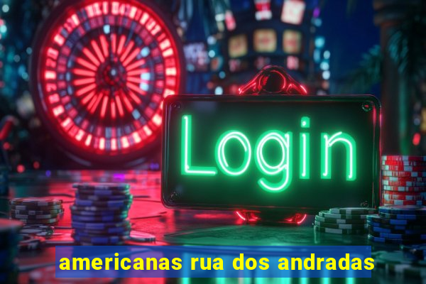 americanas rua dos andradas