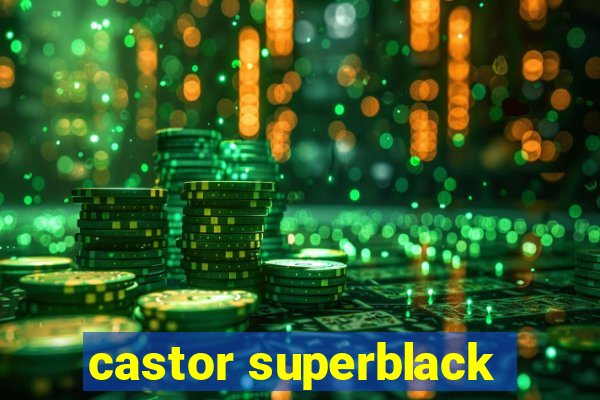 castor superblack