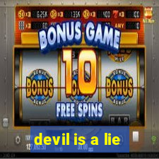 devil is a lie