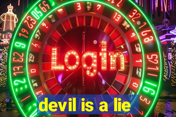 devil is a lie