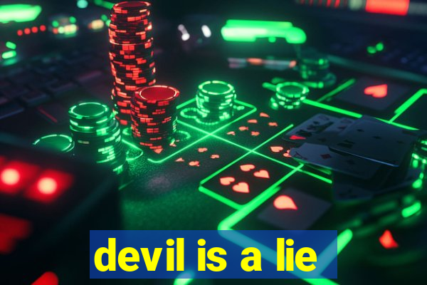 devil is a lie