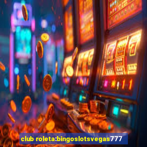 club roleta:bingoslotsvegas777