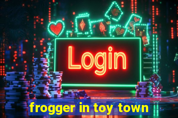 frogger in toy town