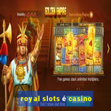 royal slots é casino