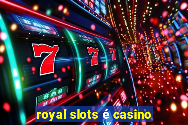 royal slots é casino