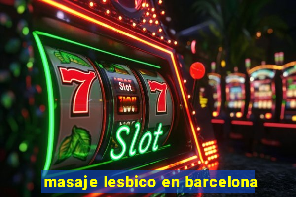 masaje lesbico en barcelona