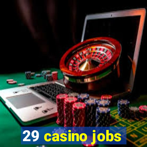 29 casino jobs