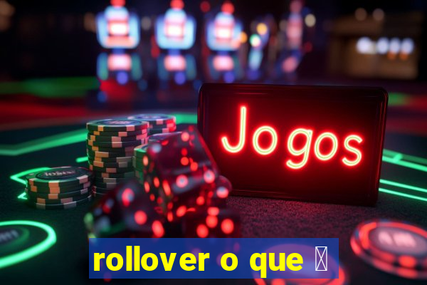 rollover o que 茅