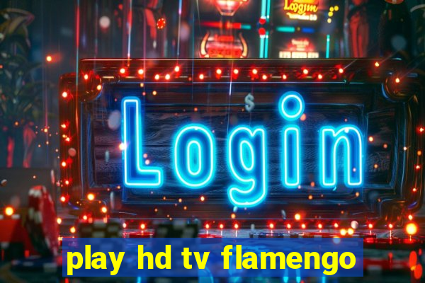 play hd tv flamengo