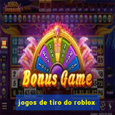 jogos de tiro do roblox