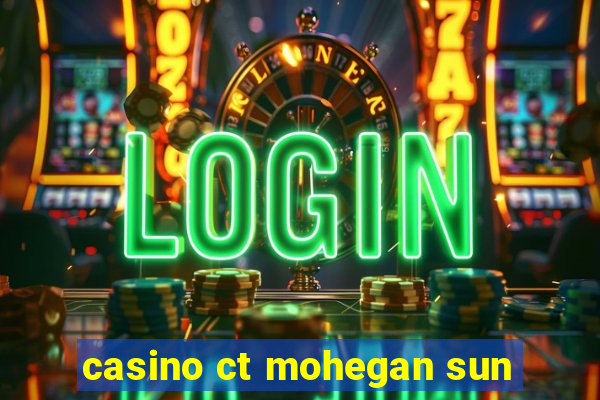 casino ct mohegan sun