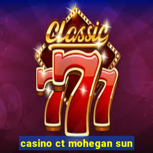 casino ct mohegan sun