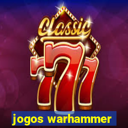 jogos warhammer