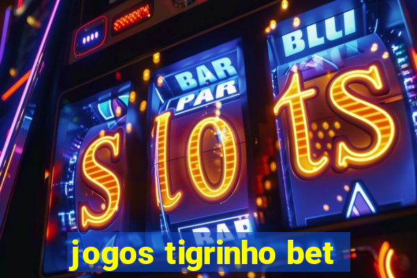 jogos tigrinho bet