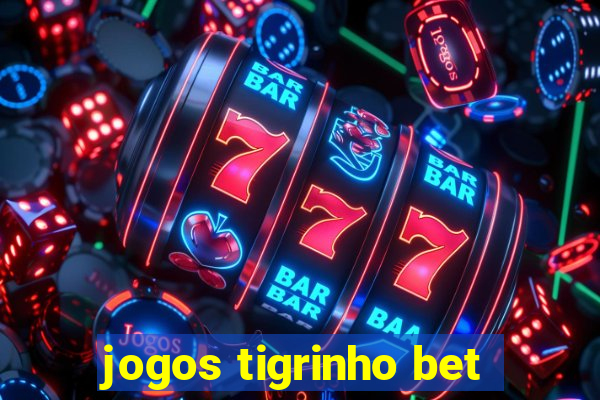 jogos tigrinho bet