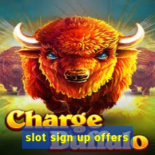 slot sign up offers