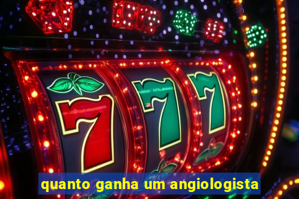 quanto ganha um angiologista